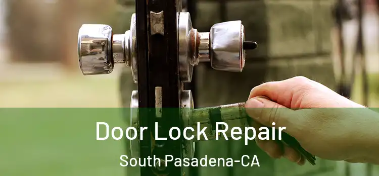  Door Lock Repair South Pasadena-CA