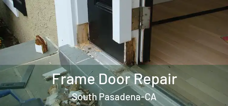  Frame Door Repair South Pasadena-CA