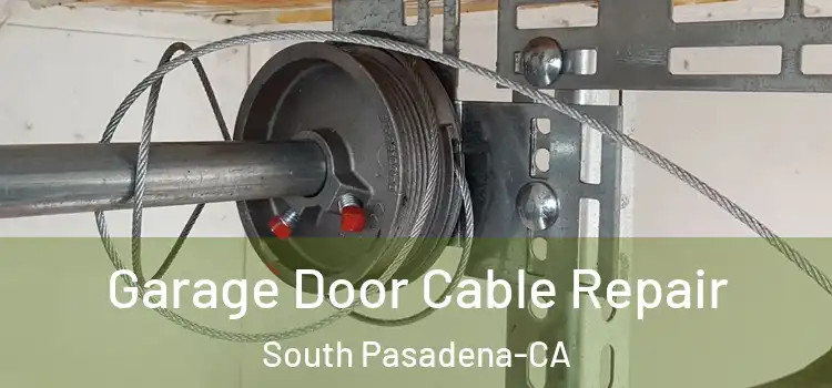 Garage Door Cable Repair South Pasadena-CA